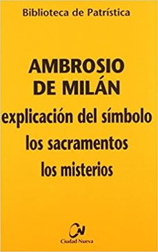 ambrosio de milan: explicacion del simbolo, los sacramentos, los misterios (biblioteca de patristica; 65)-pablo cervera barranco-9788497150705