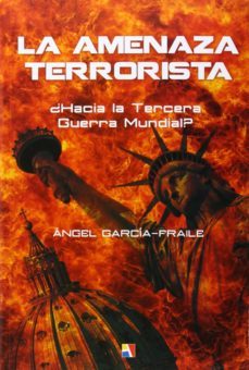 la amenaza terrorista: ¿hacia la tercera guerra mundial?-angel garcia fraile-9788497391405