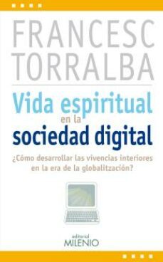 vida espiritual en la sociedad digital: ¿como desarrollar las viv encias interiories en la era de la globalizacion?-francesc torralba-9788497434805