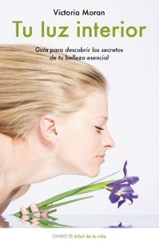 tu luz interior: guia para descubrir los secretos de tu belleza e sencial-victoria moran-9788497544405