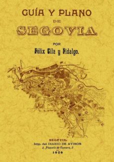 guia y plano de segovia (ed. facsimil)-felix gila y fidalgo-9788497618205