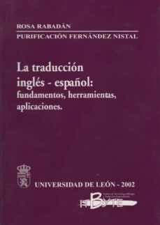 la traduccion ingles-español: fundamentos, herramientas, aplicaci ones-rosa rabadan-purificacion fernandez nistal-9788497730105