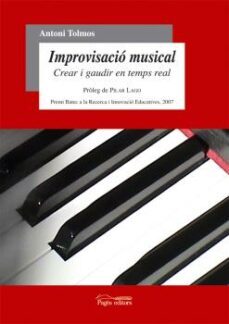 improvisacio musical (crear i gaudir en temps real)-antoni tolmos-9788497796705