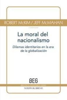 la moral del nacionalismo: dilemas identitarios en la era de la g lobalizacion-robert mckim-jeff mcmahan-9788497843805