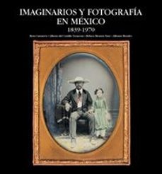 imaginarios y fotografia en mexico 1839-1970-9788497852005