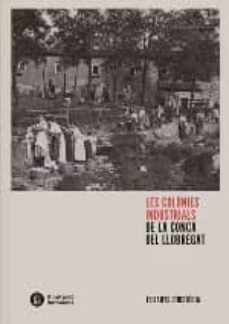 les colonies industrials de la conca del llobregat-albert balcells-9788498038705