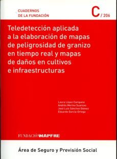 teledeteccion aplicada a la elaboracion de mapas de peligrosidad de granizo en tiempo real y mapas de daños en cultivos e         infraestructuras-laura lopez campano-9788498445305