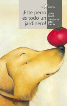 este perro es todo un jardinero-lolita bosch-9788498452105