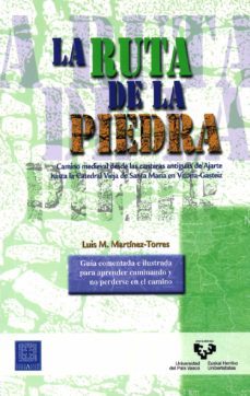 la ruta de la piedra: camino medieval desde las canteras antiguas de ajarte hasta la catedral vieja de santa maria en vitoria-gasteiz-luis m. martinez torres-9788498600605