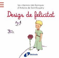 desigs de felicitat: les citacions mes boniques d antoine de sain t-exupery-antoine de saint exupery-9788499065205