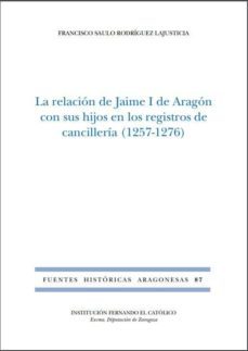 la relacion de jaime i de aragon con sus hijos en los registros de cancilleria (1257-1276)-francisco sau rodriguez lajusticia-9788499115405