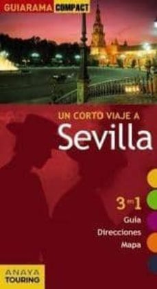 un corto viaje a sevilla 2011 (guiarama compact): 3 en 1 guia, di recciones, mapa-9788499352305