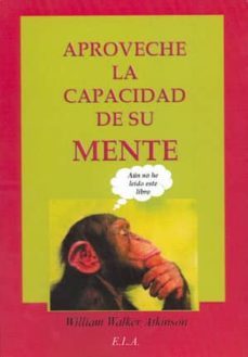 aproveche la capacidad de su mente-william walker atkinson-9788499500805