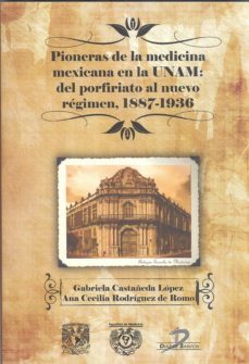 pioneras de la medicina mexicana en la unam (ebook)-gabriela castañeda lopez-ana cecilia rodriguez de romo-9788499696805