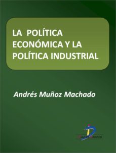 la politica economica y la politica industrial (ebook)-andres muñoz machado-9788499698205