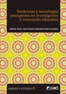 tendencias y tecnologias emergentes en investigacion e innovacion educativa-ramon cozar-jose antonio gonzalez calero-9788499809205
