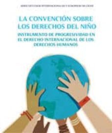 la convencion sobre los derechos del niño: instrumento de progres ividad en el derecho internacional de los derechos humanos-maria del rosario carmona luque-9788499820705