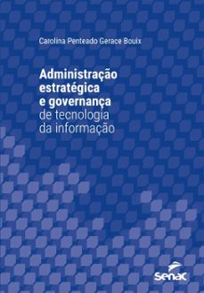 administraço estrategica e governança de tecnologia da informaço (ebook)-carolina penteado gerace bouix-9788539659005