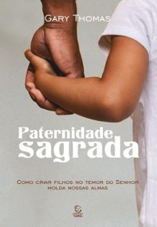 paternidade sagrada - ebook (ebook)-gary thomas-9788578393205