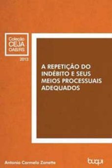 a repetiço do indebito e seus meios processuais adequados (ebook)-antonio carmelo zanette-9788583380405