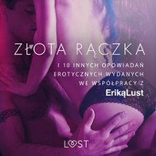 zota rczka - i 10 innych opowiada erotycznych wydanych we wspopracy z erik lust (audiolibro)-praca zbiorowa-9788726534405