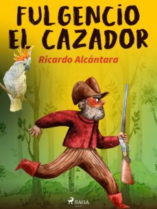 fulgencio el cazador (ebook)-ricardo alcantara-9788726648805