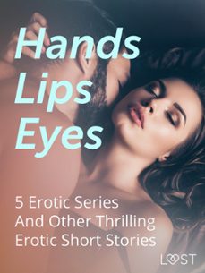 hands, lips, eyes: 5 erotic series and other thrilling erotic short stories (ebook)-betty frank simonsen-morten brask-anne-marie vedsø olesen-9788728483305