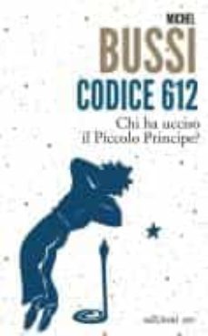 codice 612. chi ha ucciso il piccolo principe?-michel bussi-9788833575605