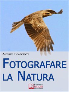 fotografare la natura. i segreti per catturare le immagini piu belle della vita intorno a te. (ebook italiano - anteprima gratis) (ebook)-9788861743205