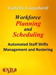 workforce planning and scheduling. automated staff shifts management and rostering (ebook)-9788897527305