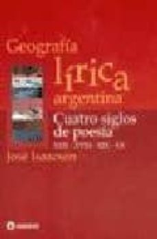 geografia lirica argentina: cuatro siglos de poesia (xvii-xviii-x ix-xx)-jose isaacson-9789500514705