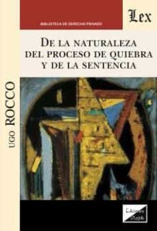 de la naturaleza del proceso de quiebra y de la sentencia que dec lara la quiebra-ugo rocco-9789563928105