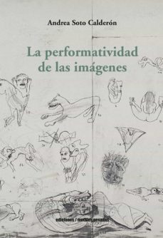 la performatividad de las imagenes (ebook)-andrea soto calderon-9789566048305