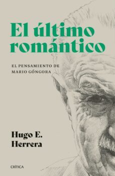 el ultimo romantico. el pensamiento de mario gongora (ebook)-hugo herrera-9789569993305