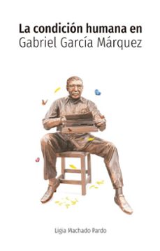 la condicion humana en gabriel garcia marquez (ebook)-ligia machado pardo-9789582015305