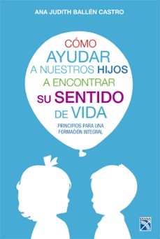 como ayudar a nuestros hijos a encontrar su sentido de vida (ebook)-ana judith ballen castro-9789584248305