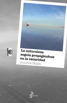la naturaleza seguía propagándose en la oscuridad - booket (ebook)-andrea mejia-9789584277305