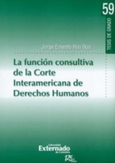 la función consultiva de la corte interamericana de derechos humanos (ebook)-jorge ernesto roa roa-9789587107005