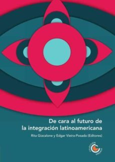 de cara al futuro de la integracion latinoamericana-rita y vieira posada, edgar editores giacalone-9789587603705