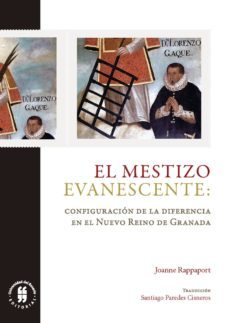 el mestizo evanescente: configuracion de la diferencia en el nuevo reinode granada (ebook)-joanne rappaport-9789587841305