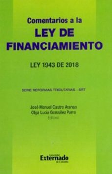 comentarios a la ley de financiamiento. ley 1943 de 2018. serie reformas tributarias - srt (ebook)-estefanía briceño-bibiana buitrago duarte-jhon jairo bustos espinosa-9789587900705