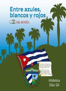 entre azules, blancos y rojos. cuba mi patria (ebook)-hildelisa díaz gil-9789592244405
