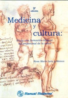 medicina y cultura: hacia una formacion integral del profesional de la salud-rosa lara y mateos-9789707291805