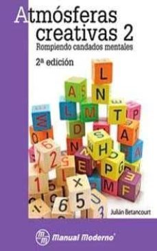 atmosferas creativas 2: rompiendo candados mentales-julian betancourt morejon-9789707293205