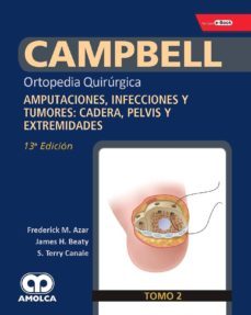 campbell ortopedia quirurgica (tomo 2): amputaciones, infecciones y tumores: cadera, pelvis y extremidades (incluye e-book)-9789804300905