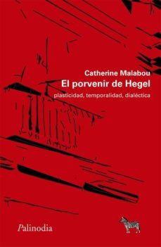 el porvenir de hegel: plasticidad, temporalidad, dialectica-9789874507105