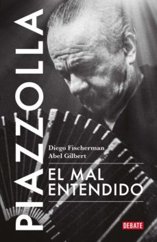 piazzolla. el mal entendido (ebook)-diego fischerman-abel gilbert-9789877950205