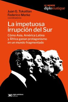 la impetuosa irrupcion del sur (ebook)-juan gabriel tokatlian-federico merke-9789878014005