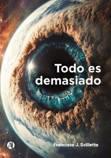 todo es demasiado (ebook)-francisco j. scilletta-9789878768205