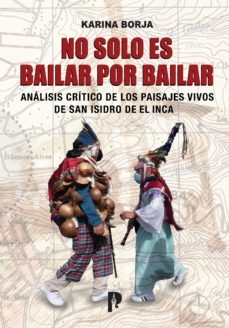 no solo es bailar por bailar.  analisis critico de los paisajes vivos de san isidro de el inca (ebook)-karina borja-9789978775905
